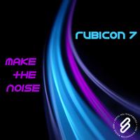 Rubicon 7 - Make The Noise