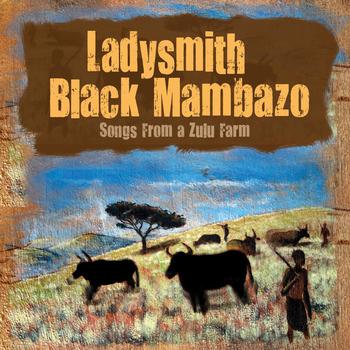 Ladysmith Black Mambazo - Songs From A Zulu Farm