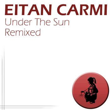 Eitan Carmi - Under The Sun - Remixed