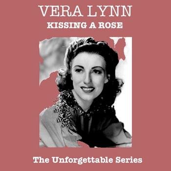 Vera Lynn - Kissing A Rose - The Unforgettable Series