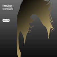 Evren Ulusoy - Fade To Blonde
