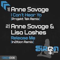 Anne Savage & Lisa Lashes - I Can't Hear Ya / Release Me (Remixes)