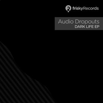 Audio Dropouts - Dark Life EP