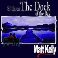 Matt Kelly - (Sittin on) THE DOCK (of the bay)