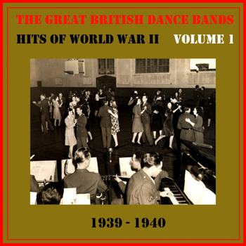 Various Artists - The Great British Dance Bands - Hits of WW II, Vol. 1