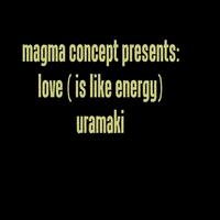 Uramaki - Love (Is Like Energy)