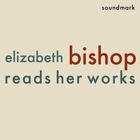 Elizabeth Bishop - Elizabeth Bishop Reads Her Works
