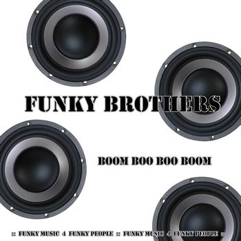 Funky Brothers - Boom Boo Boo Boom (Funky Music for Funky People)