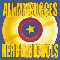 Herbie Nichols - All My Succes - Herbie Nichols