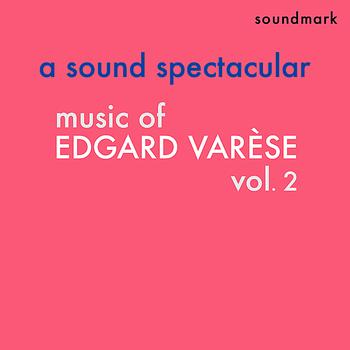 The Columbia Symphony Orchestra - Music of Edgard Varèse, Vol. 2 - A Sound Spectacular - The Original Masterworks Stereo Recordings