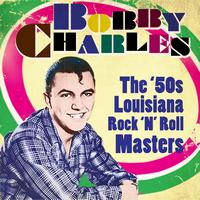 Bobby Charles - The '50s Louisiana Rock 'n' Roll