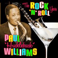 Paul "Hucklebuck" Williams - The Rock 'n' Roll Years