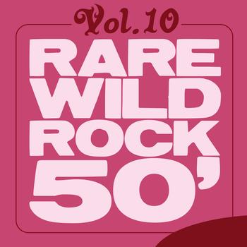 Various Artists - Rare Wild Rock 50', Vol. 10