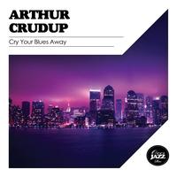 Arthur Crudup - Cry Your Blues Away