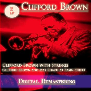 Clifford Brown - Clifford Brown With Strings / Clifford Brown and Max Roach At Basin Street