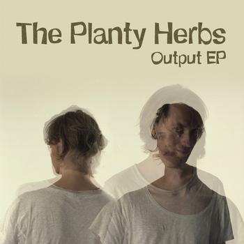 The Planty Herbs - Output EP