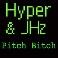 Hyper & JHz - Pitch Bitch