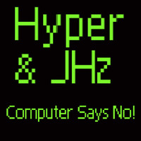 Hyper & JHz - Computer Says No!