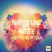 Axamathic Vs. Aimee - Just To Be In Love
