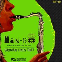 Man-Ro feat. Uncle Ivan - Saxman Likes That