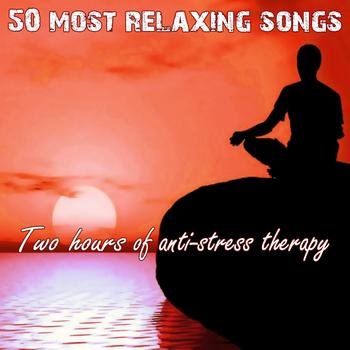 Various Artists - 50 Most Relaxing Songs: Two Hours of Anti-Stress Therapy
