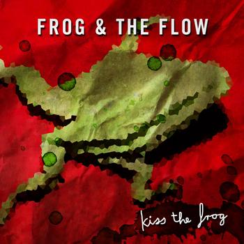 Frog & The Flow - Kiss the frog