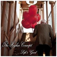 The Higher Concept - Life's Good (Explicit)