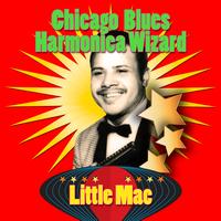 Little Mac - Chicago Blues Harmonica Wizard