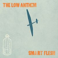 The Low Anthem - Smart Flesh (Deluxe)
