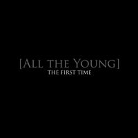 All The Young - The First Time
