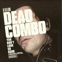Dead Combo - You Don't Look So Good