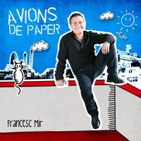 Francesc Mir - Avions de paper