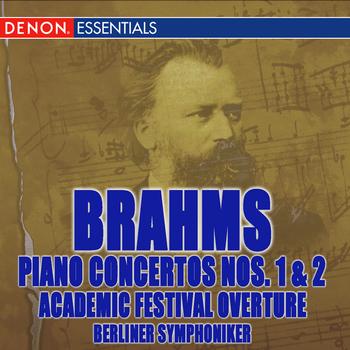 Berliner Symphoniker - Brahms: Piano Concertos Nos. 1, 2 & Academic Festival Overture