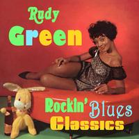 Rudy Green - Rockin' Blues Classics