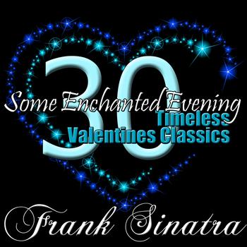 Frank Sinatra - Some Enchanted Evening - 30 Timeless Valentines Classics