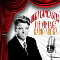 Burt Lancaster - The Vintage Radio Shows