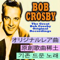 Bob Crosby - The Great Bob Crosby (Asia Edition)