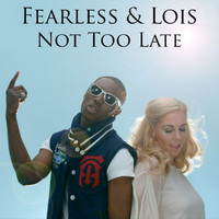 Fearless, Lois - Not Too Late