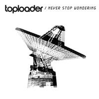 Toploader - Never Stop Wondering