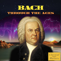 Johann Sebastian Bach - Bach Through The Ages