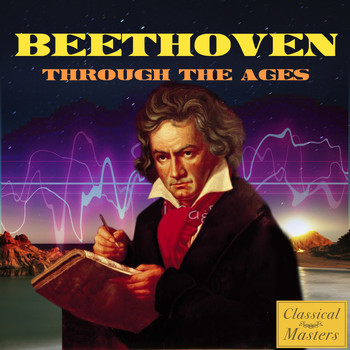 Ludwig van Beethoven - Beethoven Through The Ages