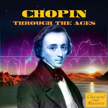 Frédéric Chopin - Chopin Through The Ages