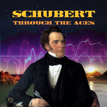 Franz Schubert - Schubert Through the Ages