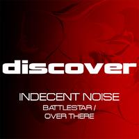 Indecent Noise - Battlestar / Over There