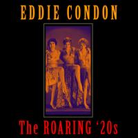 Eddie Condon - The Roaring '20s