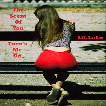 LiL LuLu - The Scent Of you Turns me on