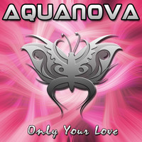 Aquanova - Only Your Love