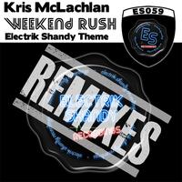 Kris Mclachlan - Weekend Rush (Electrik Shandy Theme) [Remixes]