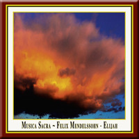 Felix Mendelssohn - Mendelssohn: Elias (Elijah)