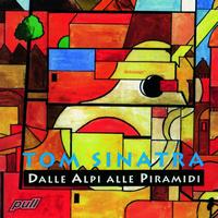 Tom Sinatra - Dalle Alpi alle piramidi